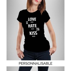 T-shirt femme Love me OR Hate me BUT Kiss me personnalisable - Pilou et Lilou